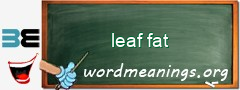 WordMeaning blackboard for leaf fat